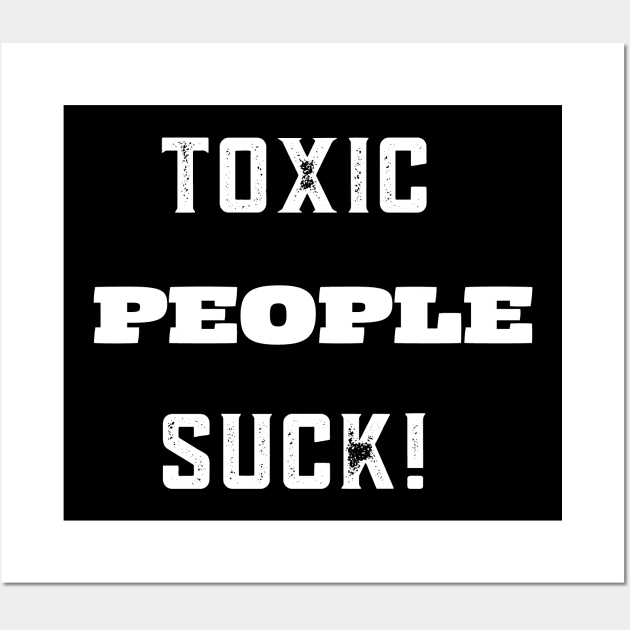 TOXIC PEOPLE SUCK! Wall Art by Doodle and Things